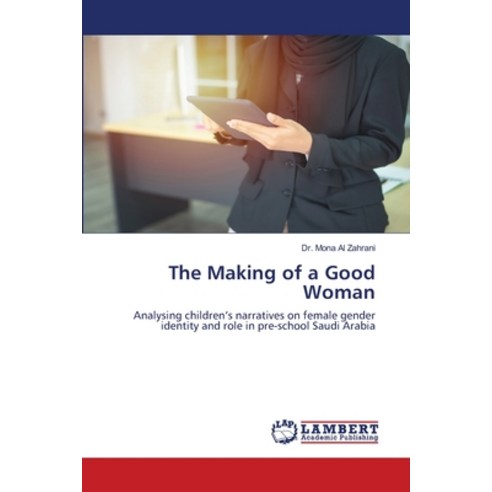 (영문도서) The Making of a Good Woman Paperback, LAP Lambert Academic Publis..., English, 9786203470925