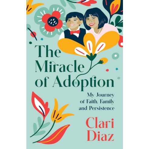 The Miracle of Adoption Paperback, Clari Diaz (the Publishing ..., English, 9781953596116