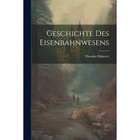 (영문도서) Geschichte des Eisenbahnwesens Paperback, Legare Street Press, English, 9781022011878