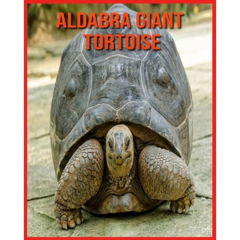 Aldabra Giant Tortoise: Beautiful Pictures & Interesting Facts Children Book About Aldabra Giant Tor... Paperback, Independently Published, English, 9798706107826