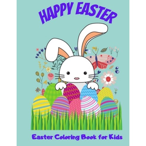 Happy Easter: Easter Coloring Book For Kids: Coloring Book For Kids Ages 4-8 Paperback, Independently Published, English, 9798703720660