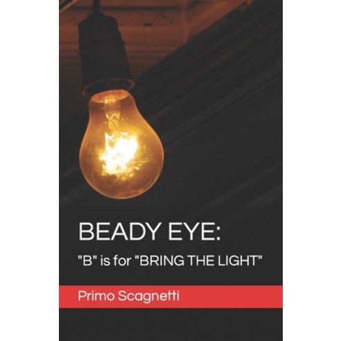 (영문도서) Beady Eye: "B" is for "BRING THE LIGHT" Paperback, Independently Published, English, 9798850549367