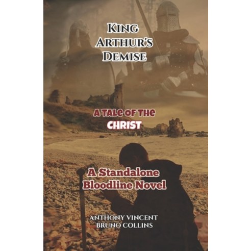 (영문도서) King Arthur''s Demise: A Tale of the Christ - A Standalone Bloodline Novel Paperback, Independently Published, English, 9798396810396