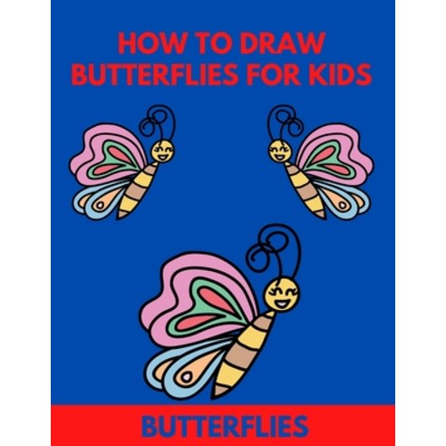 (영문도서) How To Draw Butterflies For Kids: Gift Idea For Girls And Boys Teens Paperback, Independently Published, English, 9798726117317