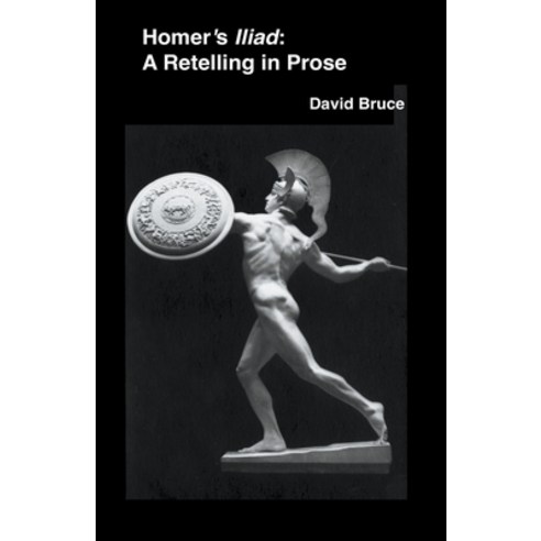 (영문도서) Homer''s Iliad: A Retelling in Prose Paperback, David Bruce, English, 9798201624460