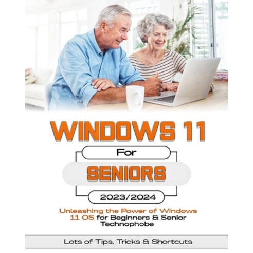 (영문도서) Windows 11 For Seniors: Unleashing the Power of Windows 11 OS for Beginners & Senior Technoph... Paperback, Independently Published, English, 9798860909465