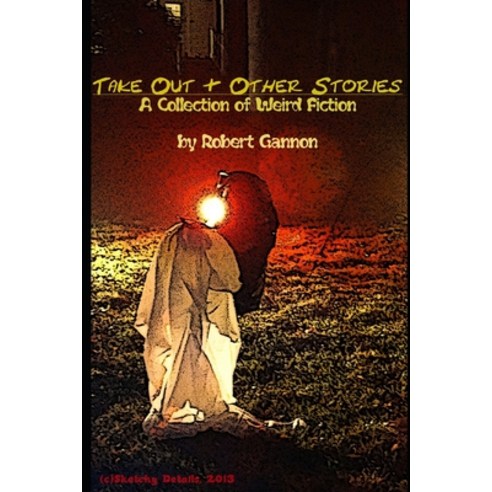 Take Out & Other Stories: A Collection of Weird Fiction Paperback, Independently Published, English, 9798584467395