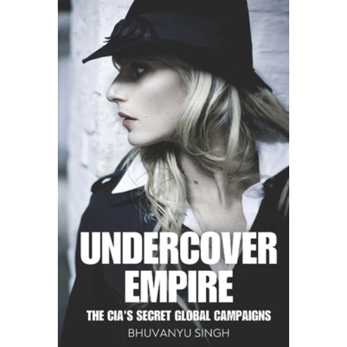 (영문도서) Undercover Empire: The CIA''s Secret Global Campaigns Paperback, Independently Published, English, 9798326501509