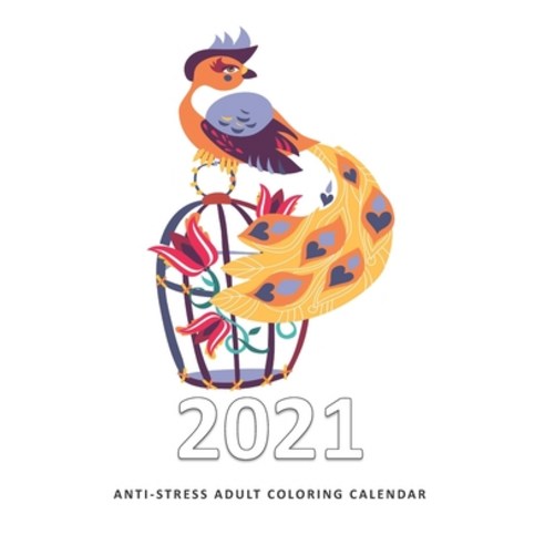 2021 Anti-Stress Adult Coloring Calendar: 2021 Coloring Calendar - Family Calendar for 2021 Paperback, Independently Published, English, 9798554252440