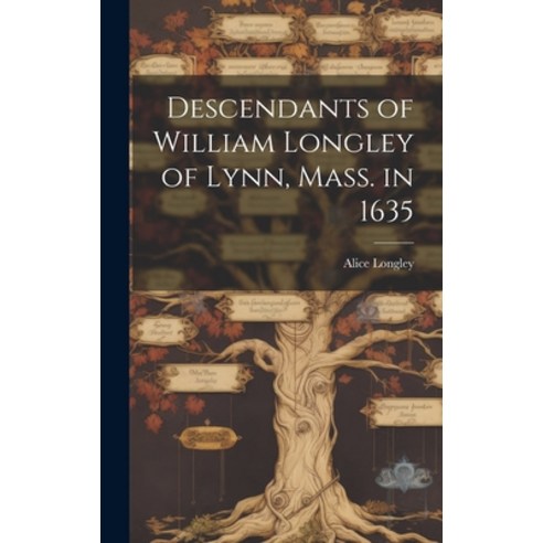 (영문도서) Descendants of William Longley of Lynn Mass. in 1635 Hardcover, Legare Street Press, English, 9781019449608