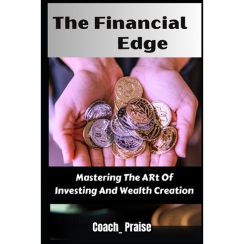 (영문도서) The Financial Edge: : Mastering the Art of Investing and Wealth Creation Paperback, Independently Published, English, 9798870330457