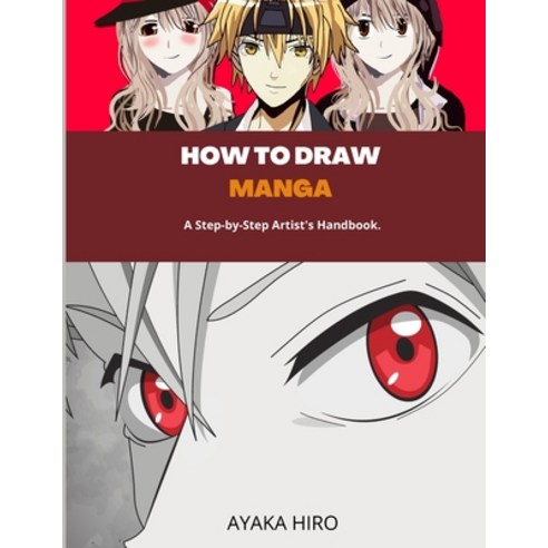 (영문도서) How to Draw Manga: A Step-by-Step Artist''s Handbook. Paperback, Amplitudo Ltd, English, 9781801720199