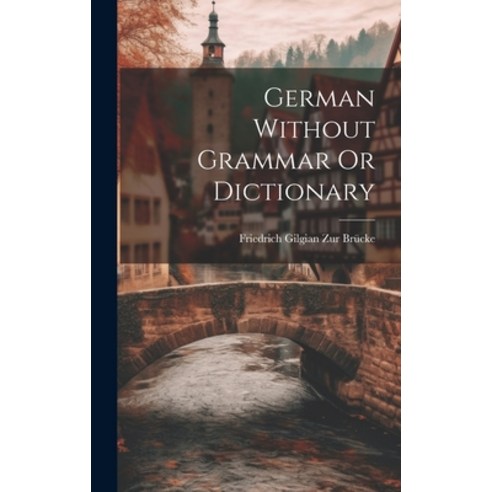 (영문도서) German Without Grammar Or Dictionary Hardcover, Legare Street Press, English, 9781020862922