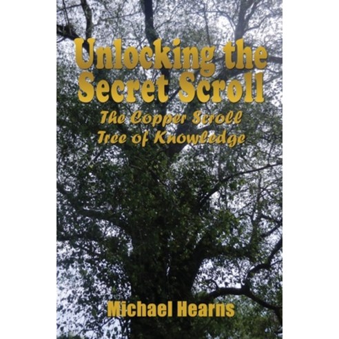 (영문도서) Unlocking the Secret Scroll: The Copper Scroll Tree of Knowledge Paperback, Michael Hearns, English, 9781916284432