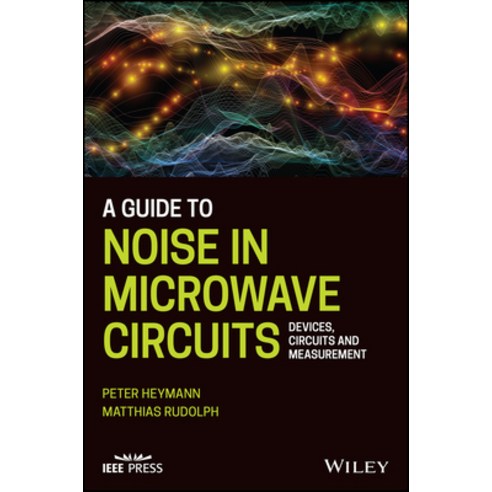 (영문도서) A Guide to Noise in Microwave Circuits: Devices Circuits and Measurement Hardcover, Wiley-IEEE Press