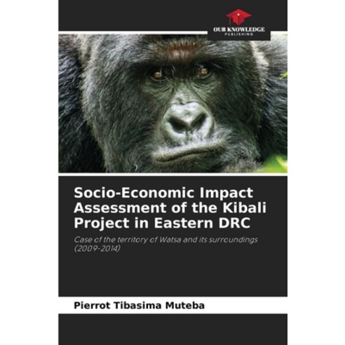 (영문도서) Socio-Economic Impact Assessment of the Kibali Project in Eastern DRC Paperback, Our Knowledge Publishing, English, 9786204171142