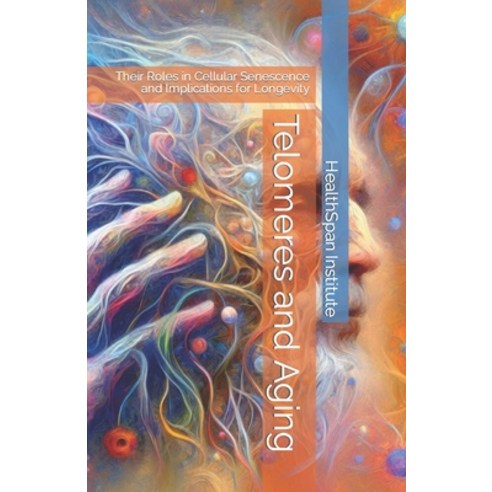 (영문도서) Telomeres and Aging: Their Roles in Cellular Senescence and Implications for Longevity Paperback, Independently Published, English, 9798865677710