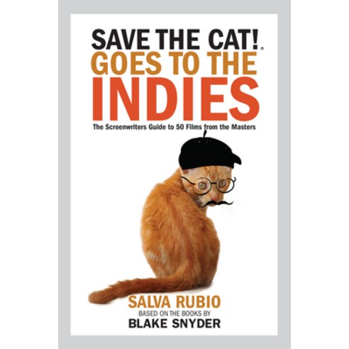 (영문도서) Save the Cat! Goes to the Indies: The Screenwriters Guide to 50 Films from the Masters Paperback, Save the Cat! Press, English, 9780984157662