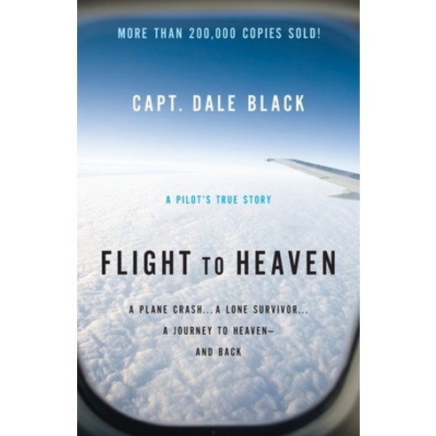 (영문도서) Flight to Heaven: A Plane Crash...a Lone Survivor...a Journey to Heaven--And Back Paperback, Bethany House Publishers, English, 9780764207945