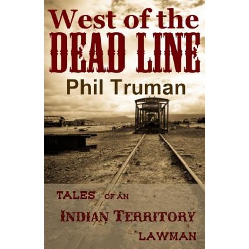 (영문도서) West of the Dead Line: Tales of an Indian Territory Lawman Paperback, Independently Published, English, 9781521018729