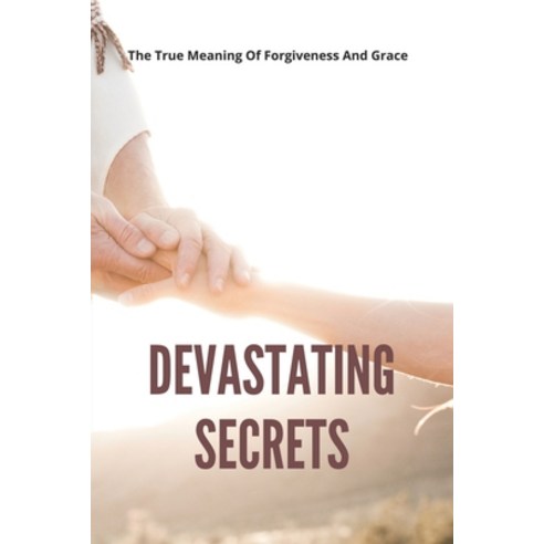 (영문도서) Devastating Secrets: The True Meaning Of Forgiveness And Grace: The Apple Hill Series Book Paperback, Independently Published, English, 9798501620032