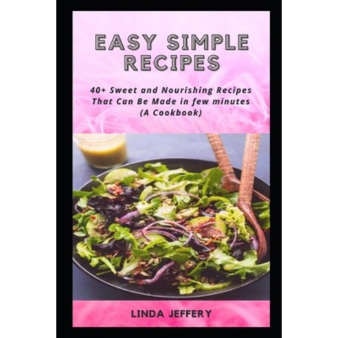 (영문도서) Easy Simple Recipes: 40+ Sweet &#1072;nd N&#1086;ur&#1110;&#1109;h&#1110;ng Recipes Th&#1072;... Paperback, Independently Published, English, 9798514638581