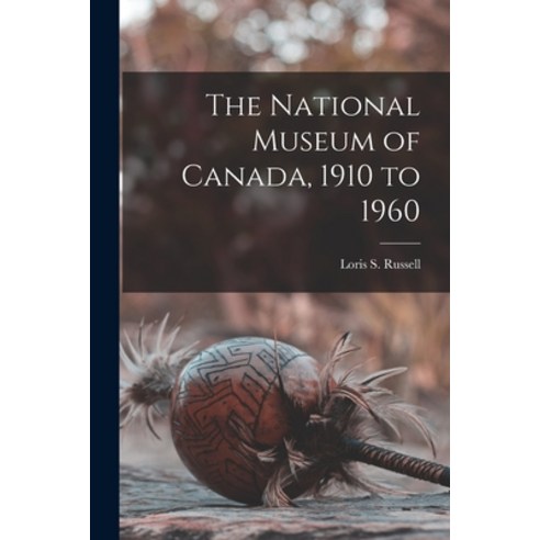 (영문도서) The National Museum of Canada 1910 to 1960 Paperback, Hassell Street Press, English, 9781014814593