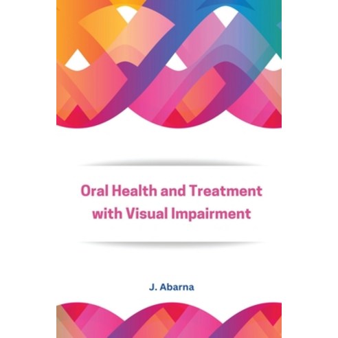 (영문도서) Assessment of Oral Health and Treatment Needs in population with Visual Impairment Paperback, Independent Author, English, 9787521475401