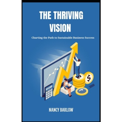 (영문도서) The Thriving Vision: Charting the Path to Sustainable Business Success Paperback, Independently Published, English, 9798321138151