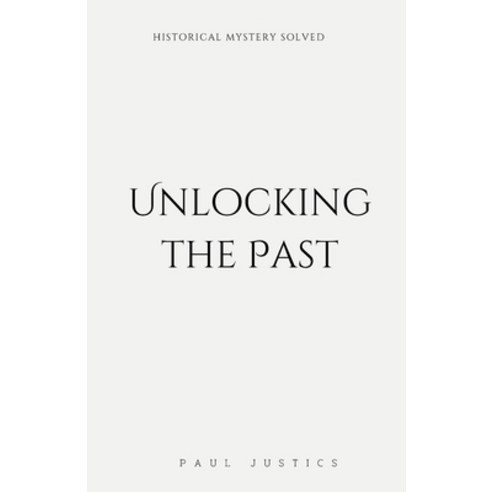 (영문도서) Unlocking the Past: Historical Mystery Solved Paperback, Independently Published, English, 9798377486640