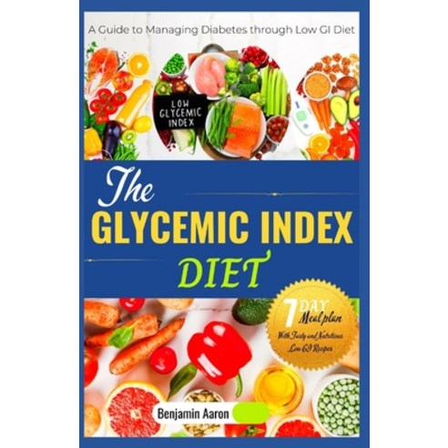 (영문도서) The Glycemic Index Diet: A Guide to Managing DIABETES through Low Glycemic Index Diet Paperback, Independently Published, English, 9798374092318