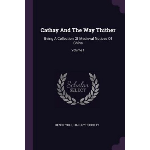 (영문도서) Cathay And The Way Thither: Being A Collection Of Medieval Notices Of China; Volume 1 Paperback, Palala Press, English, 9781379005780