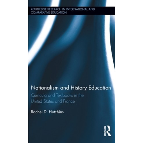 (영문도서) Nationalism and History Education: Curricula and Textbooks in the United States and France Hardcover, Routledge, English, 9781138801578