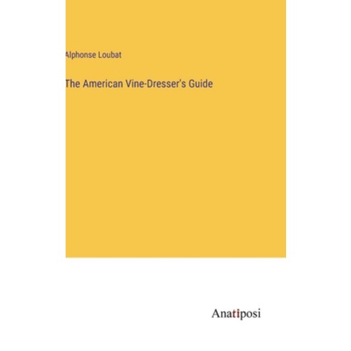 (영문도서) The American Vine-Dresser''s Guide Hardcover, Anatiposi Verlag, English, 9783382165574