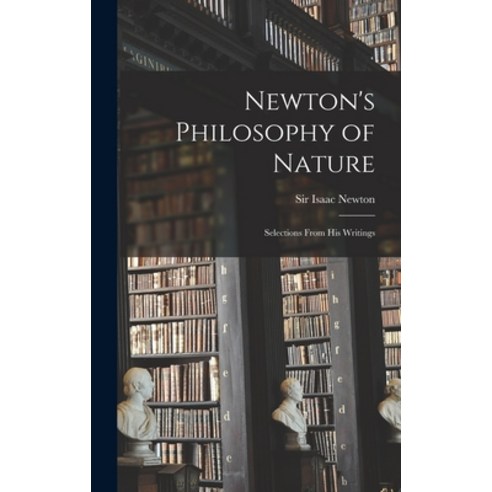 (영문도서) Newton''s Philosophy of Nature: Selections From His Writings Hardcover, Hassell Street Press, English, 9781014204530