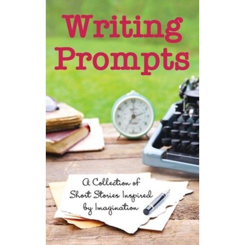 Writing Prompts: A Collection of Short Stories Inspired by Imagination Paperback, Mountain Girl Press