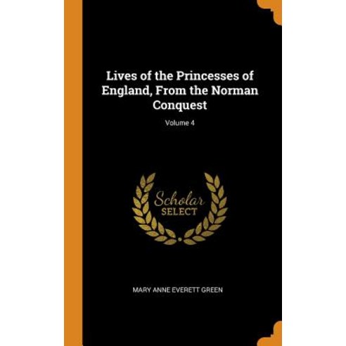 (영문도서) Lives of the Princesses of England From the Norman Conquest; Volume 4 Hardcover, Franklin Classics, English, 9780342257799
