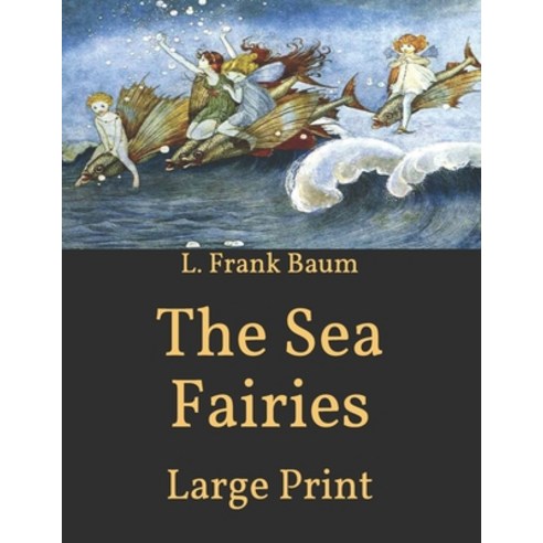 The Sea Fairies: Large Print Paperback, Independently Published, English, 9798592393617