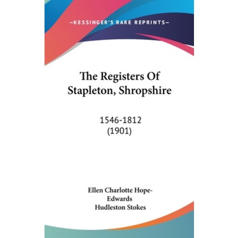 The Registers Of Stapleton Shropshire: 1546-1812 (1901) Hardcover, Kessinger Publishing