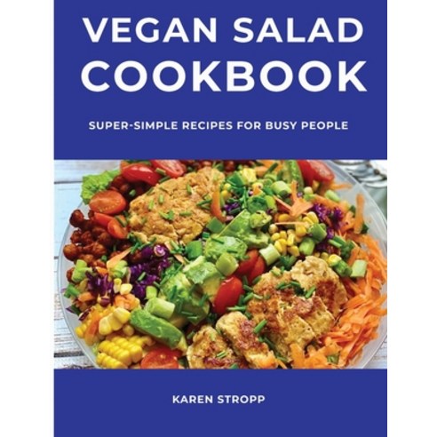 Vegan Salad Cookbook: Super-Simple Recipes for Busy People Paperback, Karen Stropp, English, 9781667136370