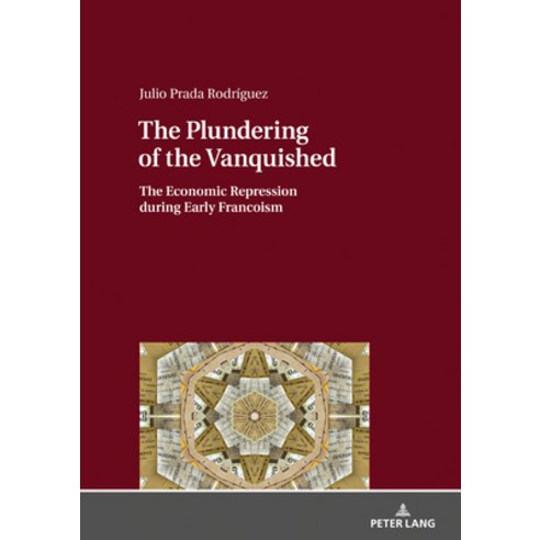 The Plundering of the Vanquished; The Economic Repression during Early Francoism Hardcover, Peter Lang D, English, 9783631785980