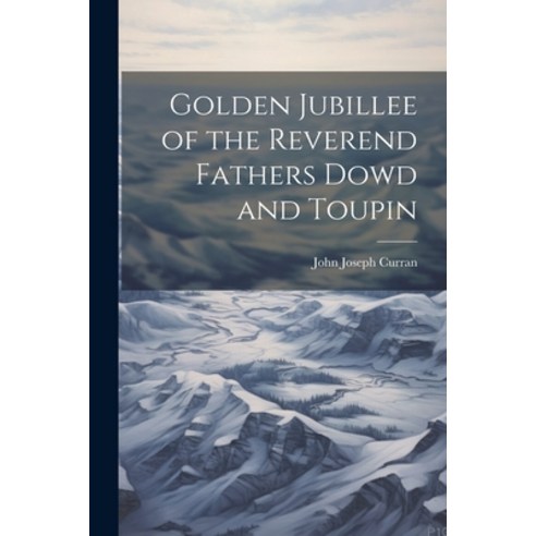 (영문도서) Golden Jubillee of the Reverend Fathers Dowd and Toupin Paperback, Legare Street Press, English, 9781022178434