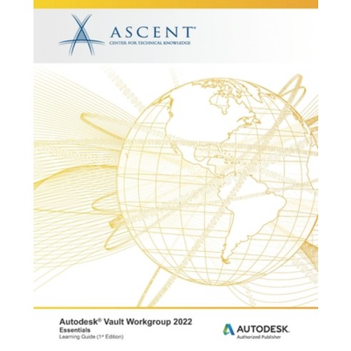 (영문도서) Autodesk Vault Workgroup 2022: Essentials: Autodesk Authorized Publisher Paperback, Ascent, Center for Technica..., English, 9781956032314