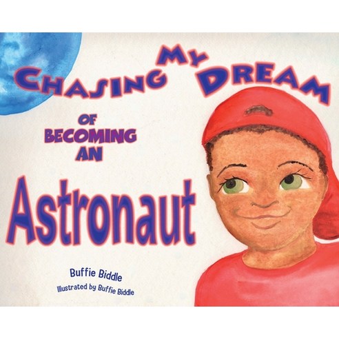 (영문도서) Chasing My Dreams of Becoming an Astronaut Hardcover, Palmetto Publishing, English, 9781638374190