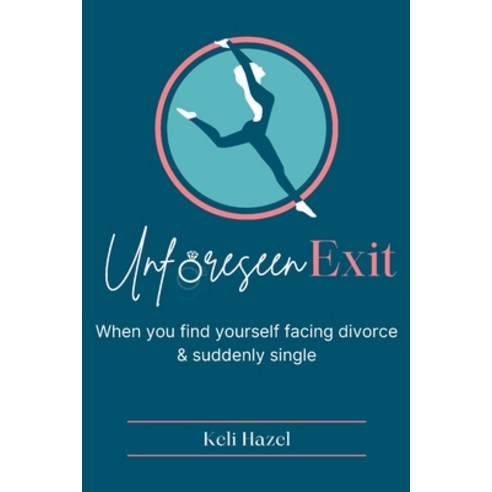 (영문도서) Unforeseen Exit: When you find yourself facing divorce & suddenly single Paperback, From the Heart Books, English, 9781922740106