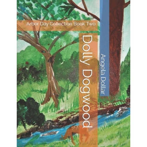 Dolly Dogwood: Arbor Day Collection Book Two Paperback, Independently Published, English, 9798697544099