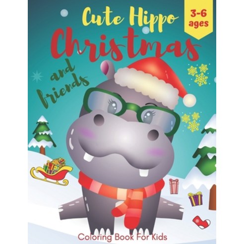 Cute Hippo and Friends: Christmas Coloring Book For Kids ages 3-6- The Ultimate Winter Coloring and ... Paperback, Independently Published, English, 9798566521336