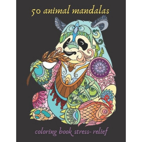 50 animal mandalas coloring book stress- relief: Coloring Book For Adults Stress Relieving Designs ... Paperback, Independently Published, English, 9798587611719