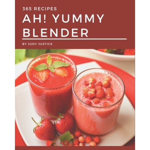 Ah! 365 Yummy Blender Recipes: The Yummy Blender Cookbook for All Things Sweet and Wonderful! Paperback, Independently Published, English, 9798576274468