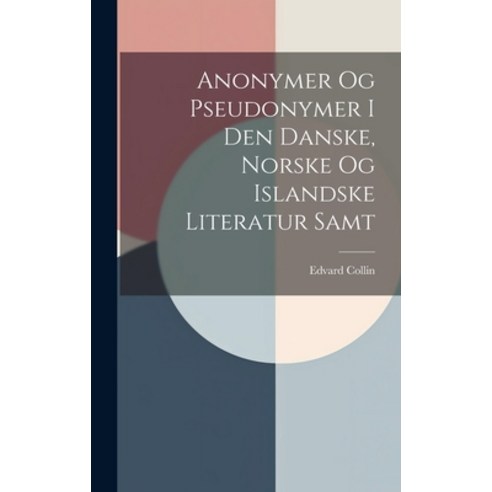 (영문도서) Anonymer Og Pseudonymer I Den Danske Norske Og Islandske Literatur Samt Hardcover, Legare Street Press, English, 9781020827532